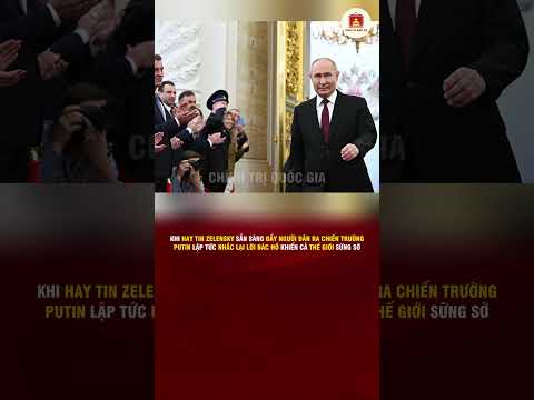 ZELENSKY SẴN SÀNG ĐẨY NGƯỜI DÂN RA CHIẾN TRƯỜNG PUTIN NHẮC LẠI LỜI BÁC HỒ KHIẾN CẢ THẾ GIỚI SỮNG SỜ