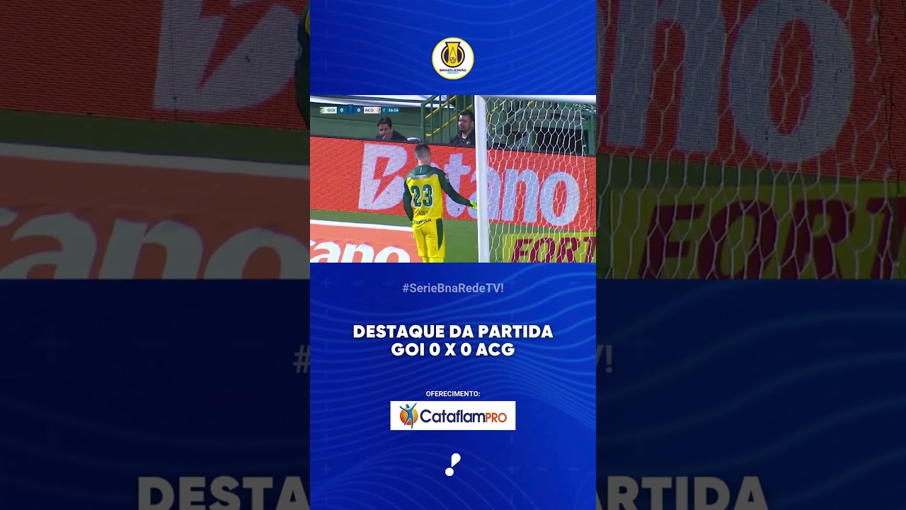 Destaque da Partida GOI 0 x 0 ACG   Série B 2025