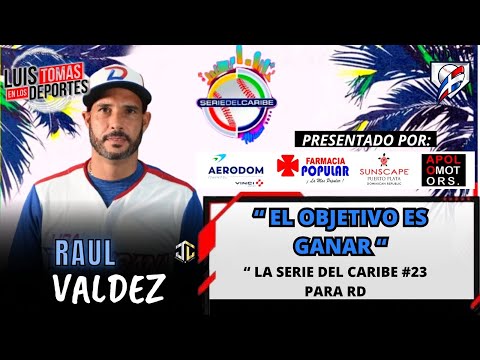 Raul Valdez “ El Objetivo Es Ganar La Serie Del Caribe #23 Para RD”