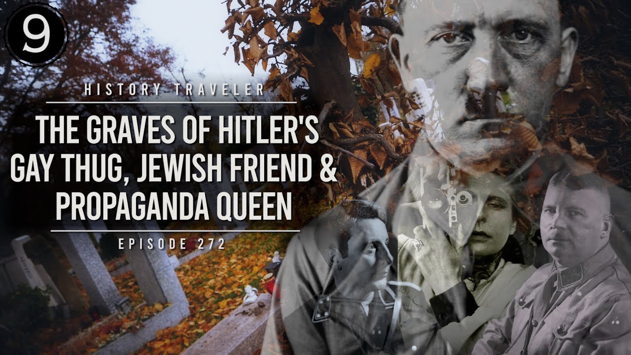 The Graves of Hitler’s Gay Thug, Jewish Friend & Propaganda Queen | History Traveler Episode 272