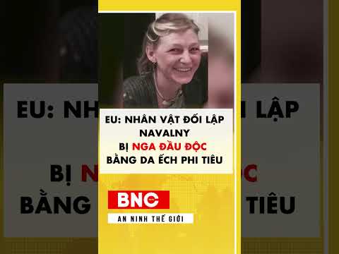EU nhân vật đối lập Navalny bị Nga đầu độc bằng da ếch phi tiêu
