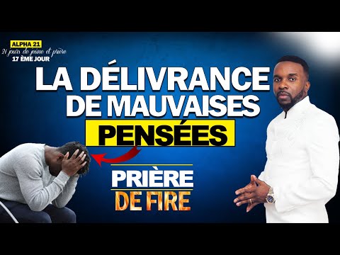 La délivrance de mauvaises pensées - Prière du soir | Alpha 21, JOUR 17