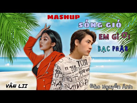 MASHUP JACK J97 - SÓNG GIÓ - EM GÌ ƠI - BẠC PHẬN | ĐÀO NGUYỄN ÁNH x VÂN LII | OFFICIAL MUSIC VIDEO