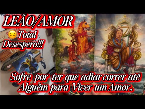 ♌️LEÃO/AMOR♥️😍😔ALGUÉM EM TOTAL DESESPERO POR TER QUE ADIAR IR ATÉ VOCÊ PRA VIVER UM AMOR.