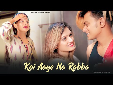 ZINDAGI CH KOI AAYE NA RABBA | Adaah Queen & Amit Yadav 340 | Koi Aaye Na Rabba | New Sad Love Story