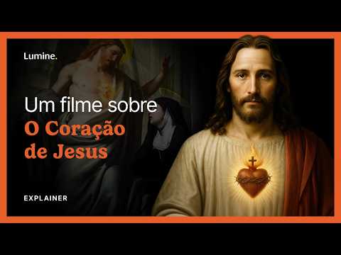CORAÇÃO ARDENTE | A devoção ao Sagrado Coração de Jesus | Explainer | Lumine