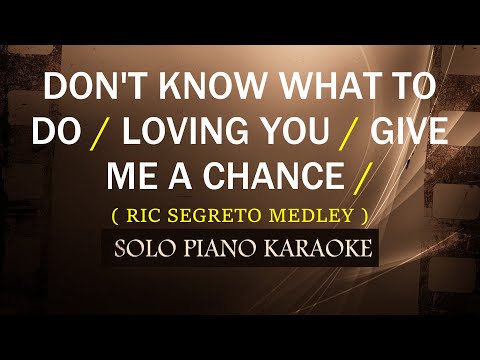 DON’T KNOW WHAT TO DO / LOVING YOU / GIVE ME A CHANCE ( RIC SEGRETO MEDLEY )