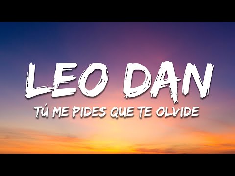 Leo Dan - Tú Me Pides Que Te Olvide (Letra / Lyrics)