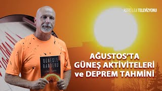 AĞUSTOS'TA GÜNEŞ AKTİVİTELERİ ve DEPREM TAHMİNİ - Öner DÖŞER