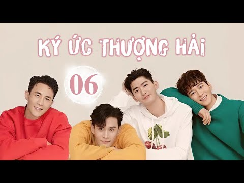 KÝ ỨC THƯỢNG HẢI TẬP 6 - Phim Ngôn Tình Hiện Đại Cực Hot 2025 (Thuyết Minh)