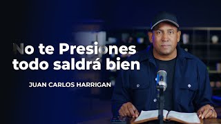 No te Presiones todo saldrá bien | Comenzando tu día con Dios | Juan Carlos Harrigan