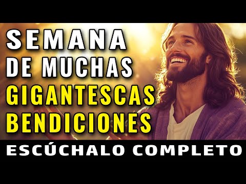 TE ESPERA UNA NUEVA SEMANA DE BENDICIONES GIGANTESCAS, PROSPERIDAD Y ÉXITOS