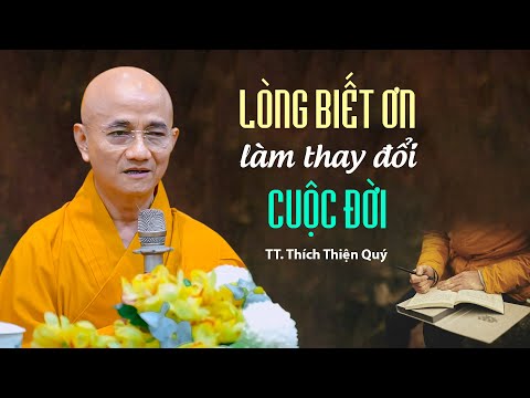 Lòng biết ơn làm thay đổi cuộc đời - TT. Thích Thiện Quý (hay quá 14.02.2025)