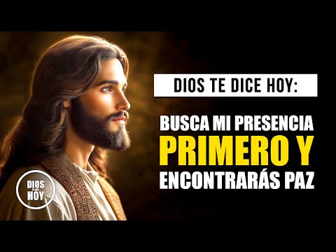 DIOS TE DICE HOY - BUSCA MI PRESENCIA EN PRIMER LUGAR Y VIVIRÁS EN PAZ Y PROPÓSITO.