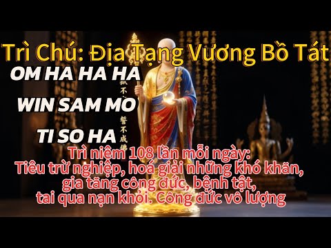 Thần Chú Địa Tạng Vương Bồ Tát - OM HA HA HA WIN SAM MO TI SO HA- Càng Trì Tụng Phước Càng Lớn
