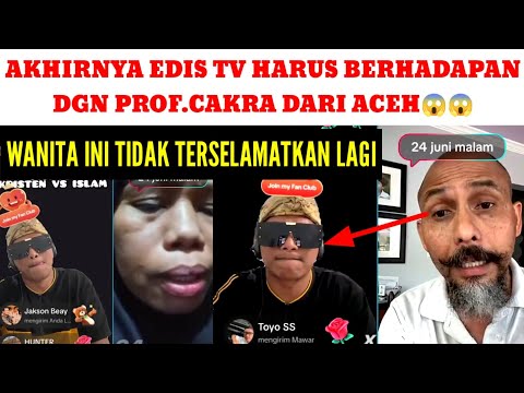 EDIS TV HARUS BERHADAPAN DGN PROF CAKRA DARI ACEH!?😱