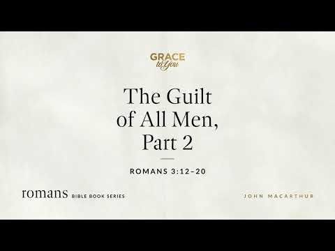 The Guilt of All Men, Part 2 (Romans 3:12–20) [Audio Only]