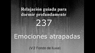 RELAJACIÓN PARA DORMIR - 237 - EMOCIONES ATRAPADAS. Fondo de lluvia.