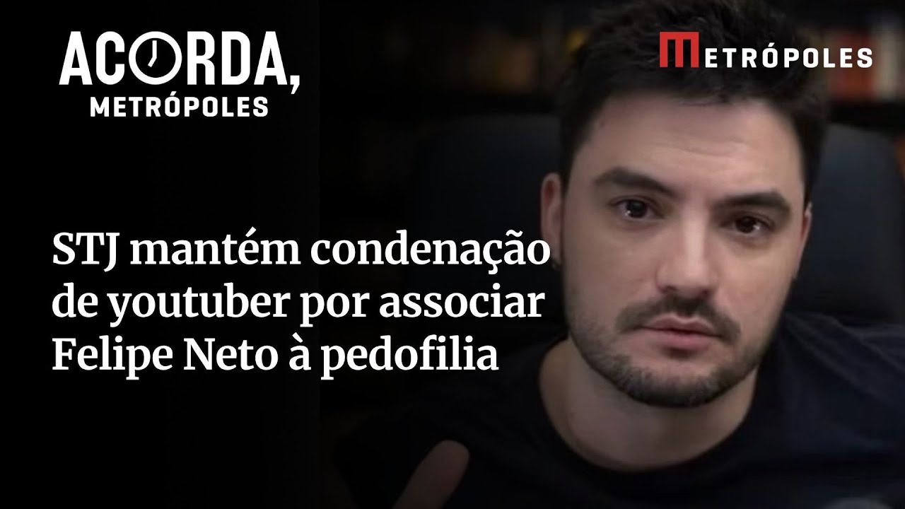 STJ mantém condenação de youtuber por associar Felipe Neto à pedofilia