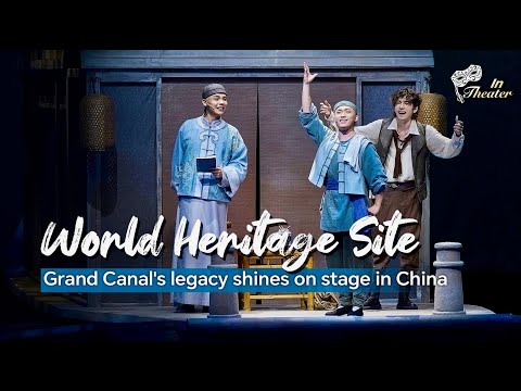 In Theater: World Heritage Site Grand Canal's legacy shines on stage in China