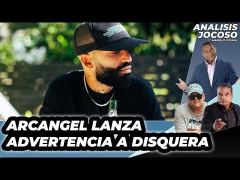 ANALISIS JOCOSO - ARCANGEL LANZA ADVERTENCIA A DISQUERA