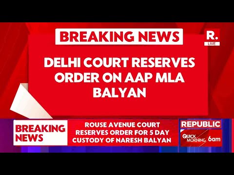 Breking: Rouse Avenue Court Reserves Order on Extortion Case Involving AAP MLA Naresh Balyan