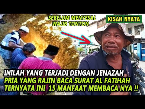 KISAH PRIA YANG RAJIN BACA SURAT AL FATIHAH TAK DISANGKA INILAH 15 MANFAAT NYA , TERNYATA