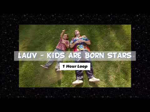 1 Hour Loop | Lauv - Kids are born stars