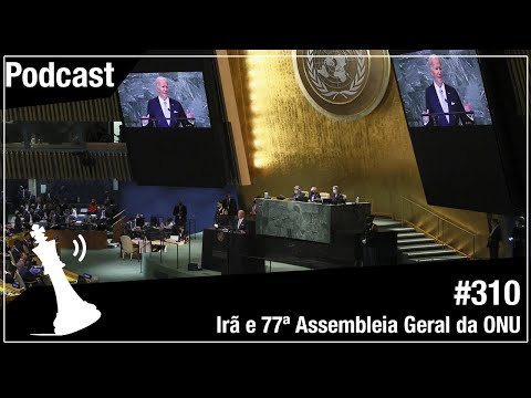 Xadrez Verbal Podcast #310 - Irã e 77ª Assembleia Geral da ONU