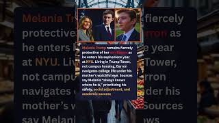 Melania Trump remains fiercely protective of her son Barron as he enters his sophomore year at NYU