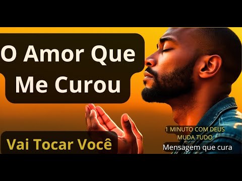 “O Amor Que Me Curou --- Um Encontro com Deus Que Vai Tocar Você”