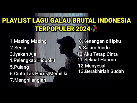 KUMPULAN LAGU POP GALAU INDONESIA TERPOPULER DAN TERBARU 2024 || Playlist Lagu Galau Brutal Terbaru