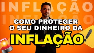 COMO PROTEGER O SEU DINHEIRO CONTRA A INFLAÇÃO!