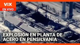 Un muerto y varios heridos por explosión en planta de acero en Pensilvania | Noticias Univision 24/7