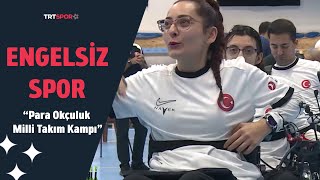 Engelsiz Spor | Para Okçuluk Milli Takım Kampı