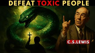 13 Christian Ways to Overcome Toxic People with God’s Wisdom | C.S. Lewis Sermons
