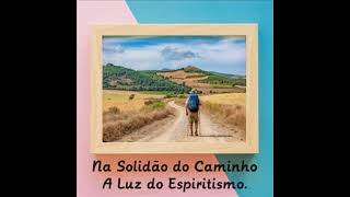 Na Solidão do Caminho - A Luz do Espiritismo.
