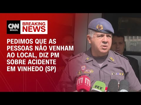 Pedimos que as pessoas não venham ao local, diz PM sobre acidente em Vinhedo (SP) | AGORA CNN