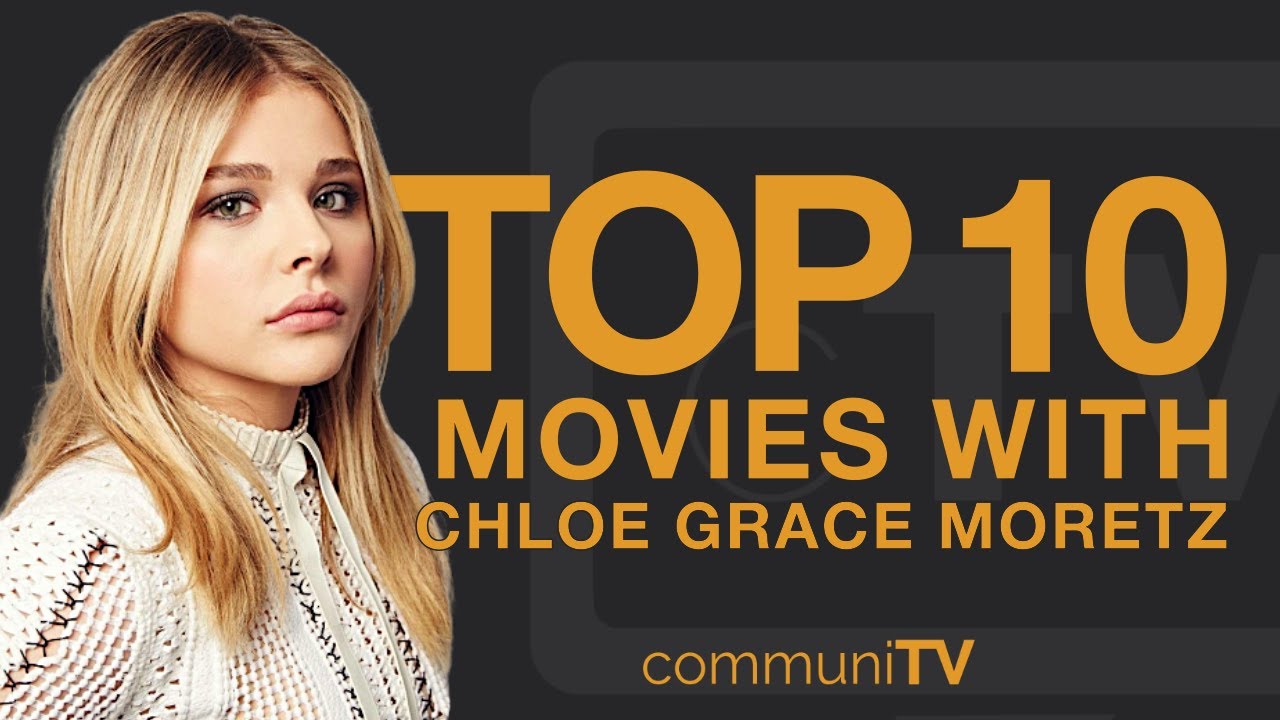 Top 10 Chloë Grace Moretz Movies