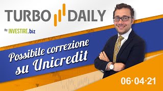 Turbo Daily 06.04.2021 - Possibile correzione su Unicredit