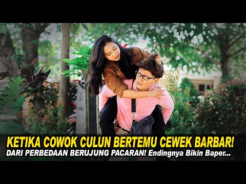 KETIKA COWOK CULUN BWRTEMU CEWEK BARBAR! Dari Perbedaan Berujung Pacaran! Endingnya Bikin Baper…