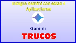 Trucos de Gemini IA, Integralo con estas 4 Aplicaciones