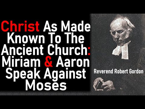 Christ as Made Known to the Ancient Church: Miriam and Aaron Speak Against Moses - Robert Gordon