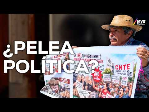 Crisis con la CNTE: ¿Qué hay detrás de sus demandas? l MVS Noticias