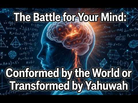 The Battle for Your Mind: Conformed by the World or Transformed by Yahuwah (Song)