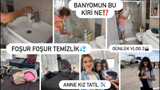 BANYOMUN KİRİ⁉️KÖPÜK KÖPÜK BANYO TEMİZLİĞİ💦 ANNE-KIZ YOLCUYUZ✈️VALİZ HAZIRLIĞI🧳GÜNLÜK VLOG 2🎬