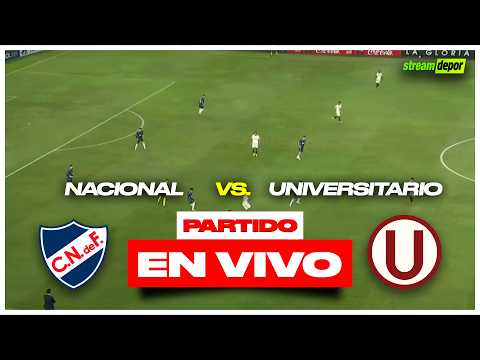 NACIONAL vs UNIVERSITARIO | EN VIVO | FECHA 5 COPA LIBERTADORES | Stream Depor