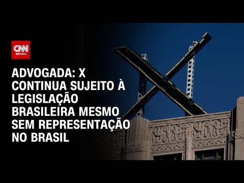 Advogada: X continua sujeito à legislação brasileira mesmo sem representação no Brasil | BASTIDORES