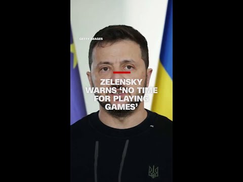 Zelensky warns 'no time for playing games'