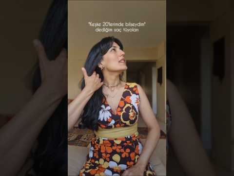 "Keşke 20'lerimde bilseydim" dediğim saç tüyoları